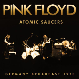 PINK FLOYD - ATOMIC SAUCERS - 2CD