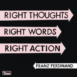 FRANZ FERDINAND - RIGHT THOUGHTS, RIGHT WORDS, RIGHT ACTION - CD