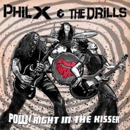 PHIL X & THE DRILLS - POW!! RIGHT IN THE KISSER - CD